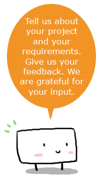 Tell us about your project and your needs. Give us your feedback. We are grateful for your input.